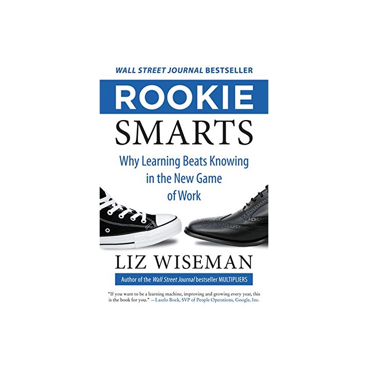 Rookie Smarts: Why Learning Beats Knowing in the New Game of Work